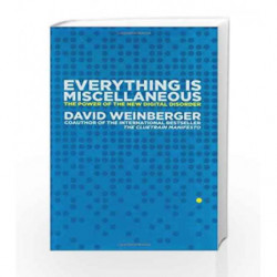 Everything Is Miscellaneous: The Power of the New Digital Disorder by David Weinberger Book-9780805080438