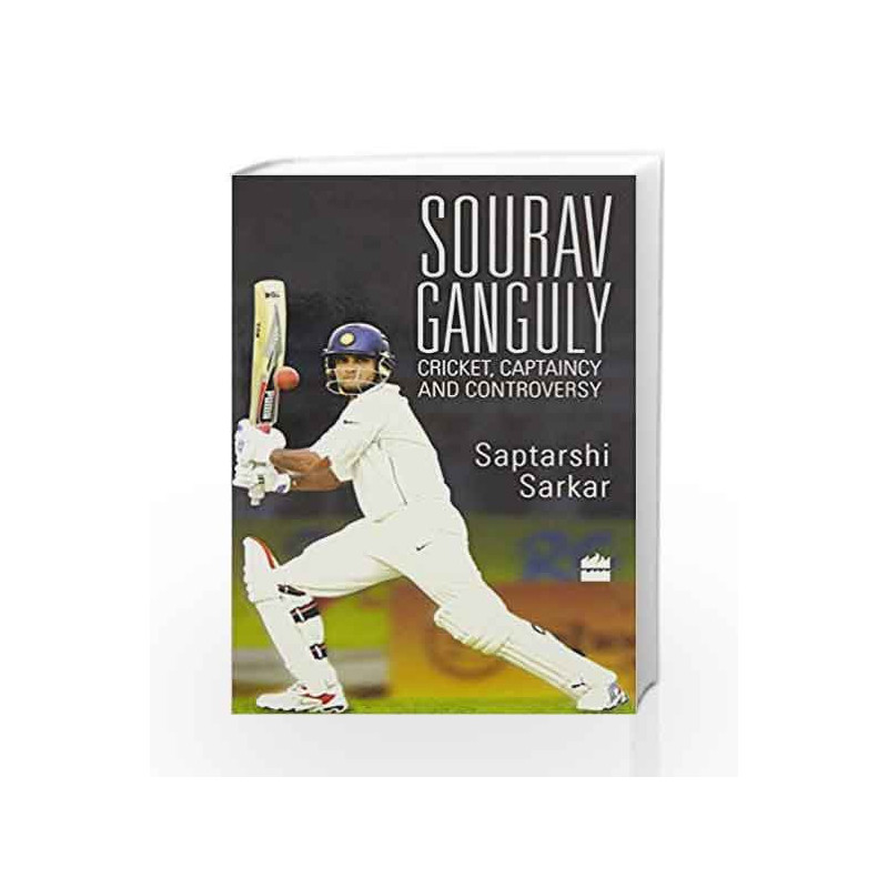 Sourav Ganguly: Cricket, Captaincy and Controversy by Saptarshi Sarkar Book-9789351364801