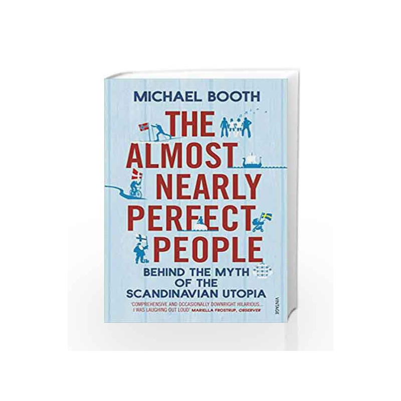 The Almost Nearly Perfect People: Behind the Myth of the Scandinavian Utopia by Michael Booth Book-9780099546078