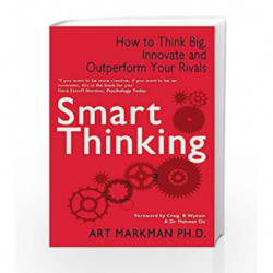 Smart Thinking: How to Think Big, Innovate and Outperform Your Rivals by MARKMAN ART Book-9780749957681