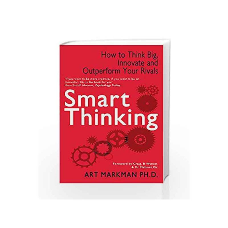 Smart Thinking: How to Think Big, Innovate and Outperform Your Rivals by MARKMAN ART Book-9780749957681