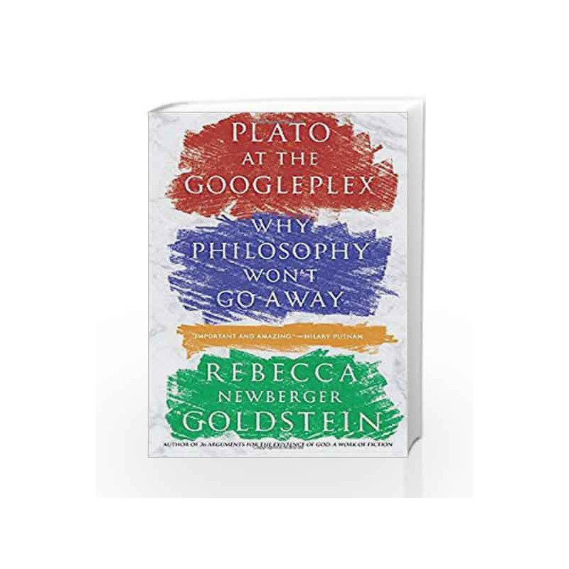 Plato at the Googleplex: Why Philosophy Won't Go Away by Rebecca Goldstein Book-9780307456724