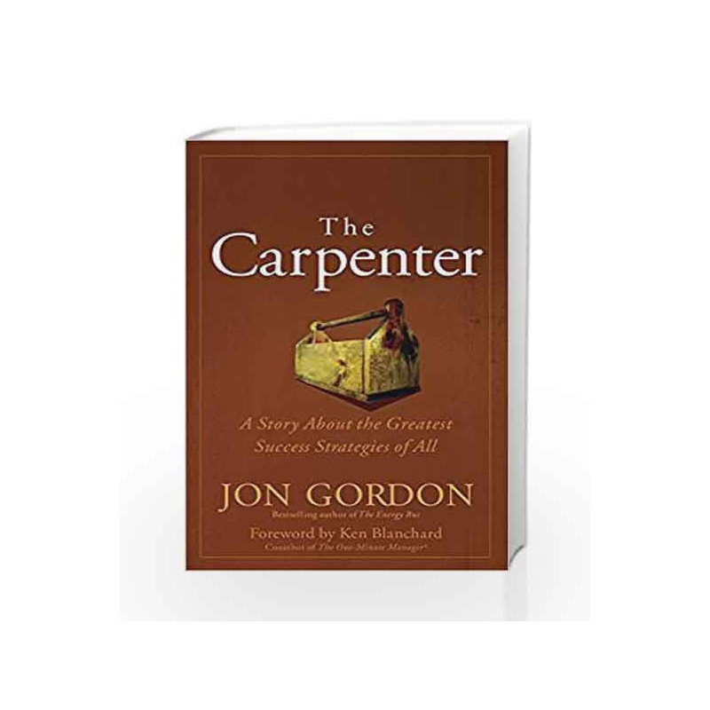 The Carpenter: A Story About the Greatest Success Strategies of All by Jon Gordon Book-9788126558421