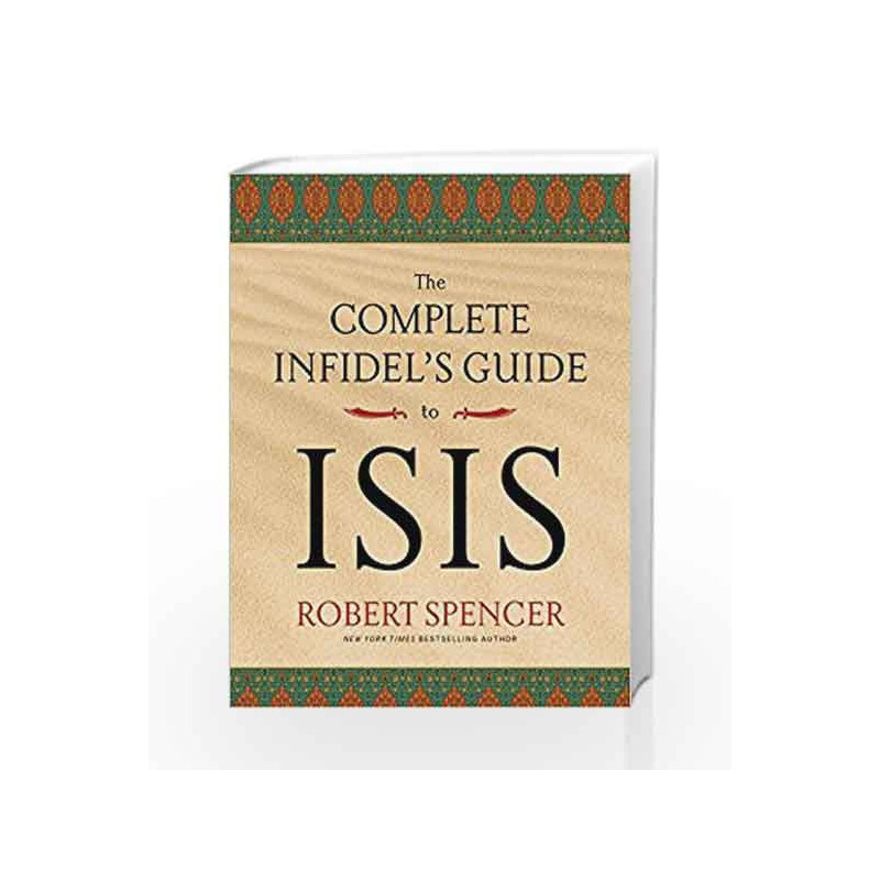 The Complete Infidel's Guide to ISIS (Complete Infidel's Guides) by Robert Spencer Book-9781621574538