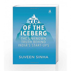 The Tip of the Iceberg: The Unknown Truth Behind India                  s Start-Ups by Suveen K. Sinha Book-9780670088331