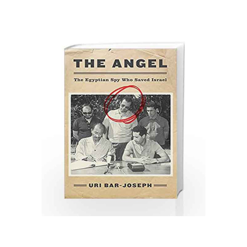 The Angel: The Egyptian Spy Who Saved Israel by Uri Bar-Joseph Book-9780062420107