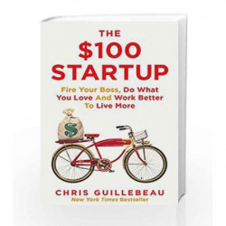 The $100 Startup: Fire Your Boss, Do What You Love and Work Better to Live More by Chris Guillebeau Book-