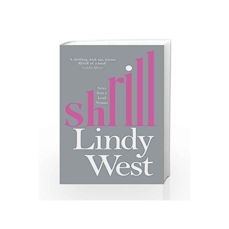 Shrill: Notes from a Loud Woman by Lindy West Book-9781784295530