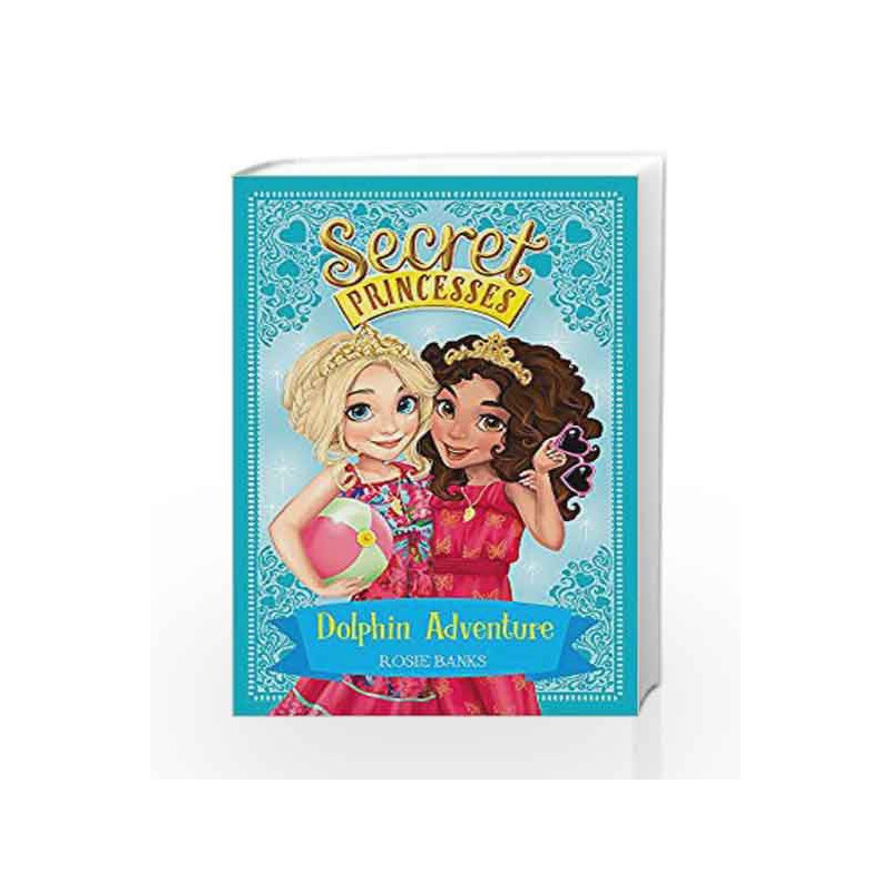 Dolphin Adventure: Book 2 (Secret Princesses) by Rosie Banks Book-9781408336106