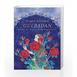 Gulbadan: Portrait of a Princess at the Mughal Court by Rumer Godden Book-9789386050236