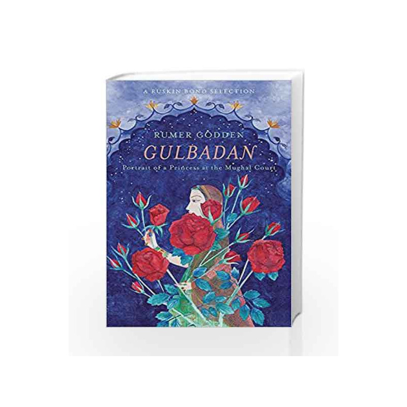 Gulbadan: Portrait of a Princess at the Mughal Court by Rumer Godden Book-9789386050236