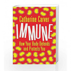 Immune: How Your Body Defends and Protects You by Catherine Carver Book-9789386643391