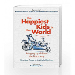 The Happiest Kids in the World: Bringing up Children the Dutch Way by Rina Mae Acosta Book-9780857523853