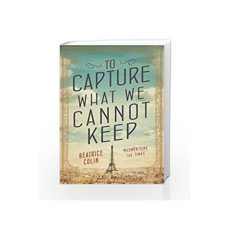 To Capture What We Cannot Keep by Beatrice Colin Book-9781760291730