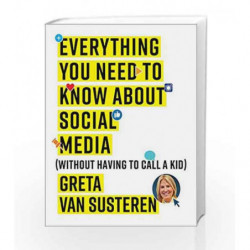 Everything You Need to Know about Social Media: Without Having to Call A Kid by Greta Van Susteren Book-9781501132445