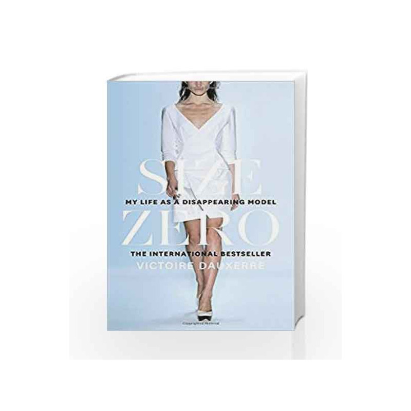 Size Zero: My Life as a Disappearing Model by Victoire Dauxerre Book-9780008220488