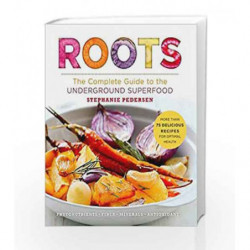 Roots: The Complete Guide to the Underground Superfood (Superfood for Life) by Stephanie Pedersen Book-9781454921424