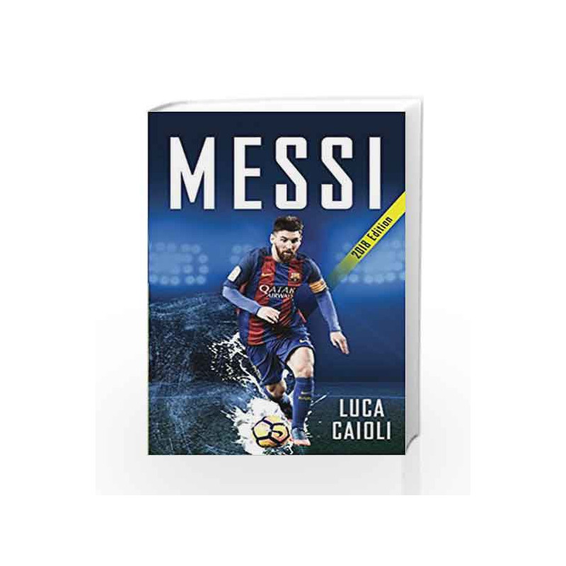 Messi 2018 (Luca Caioli) by Luca Caioli Book-9781785782305