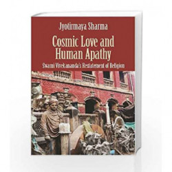 Cosmic Love and Human Apathy: Swami Vivekananda's Restatement of Religion by Jyotirmaya Sharma Book-9789351362708