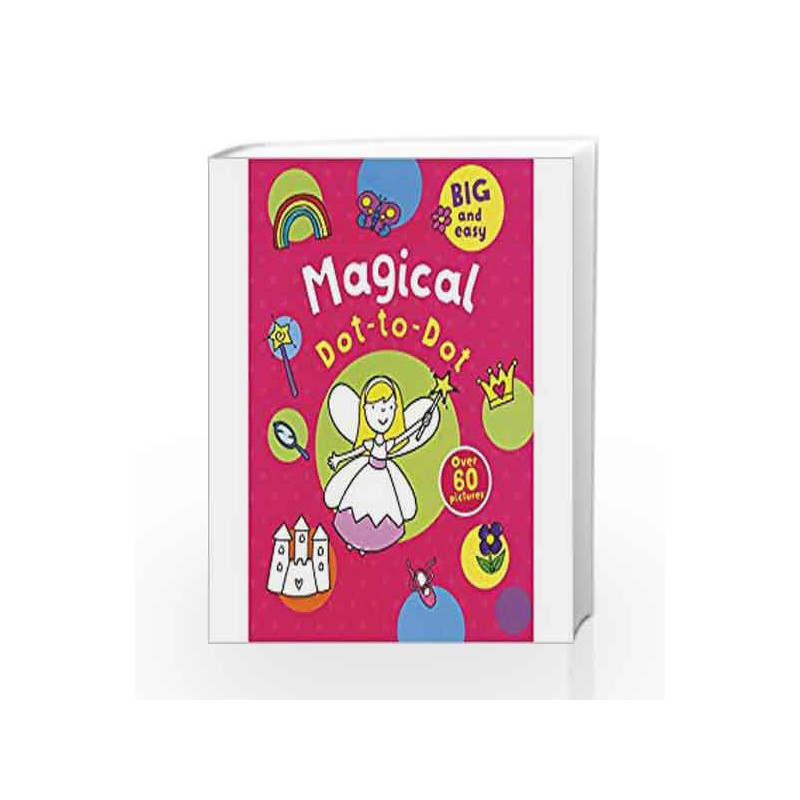 Magical Dot-to-Dot: Over 60 Pictures (Big Easy Dottodot) by Parragon Books Ltd Book-9781474850773