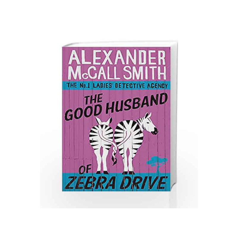 The Good Husband Of Zebra Drive No. 1 Ladies Detective Agency by Alexander McCall Smith Buy Online The Good Husband Of Zebra Drive No. 1 Ladies