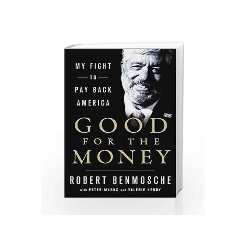 Good for the Money: My Fight to Pay Back America by Bob Benmosche Book-9781250072184