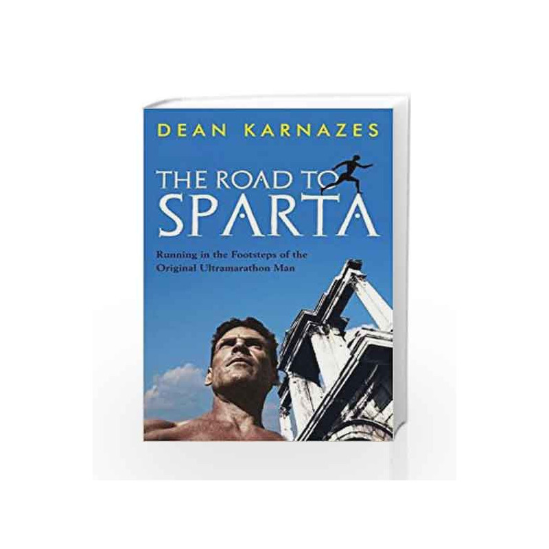 The Road to Sparta: Running in the Footsteps of the Original Ultramarathon Man by Dean Karnazes Book-9781760294656