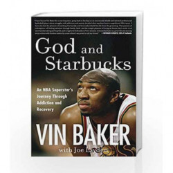 God and Starbucks: An NBA Superstar's Journey Through Addiction and Recovery by Vin Baker Book-9780062496812