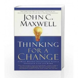 Thinking for a Change: 11 Ways Highly Successful People Approach Life and Work by John C. Maxwell Book-9789350098721