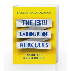 The 13th Labour of Hercules: Inside the Greek Crisis by Yannis Palaiologos Book-9781846275739
