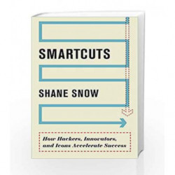 Smartcuts: How Hackers, Innovators and Icons Accelerate Success by Shane Snow Book-9780062371416