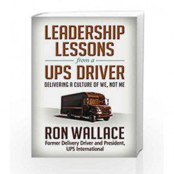 Leadership Lessons from a Ups Driver: Delivering a Culture of We, Not Me by Ron Wallace Book-9781626569522