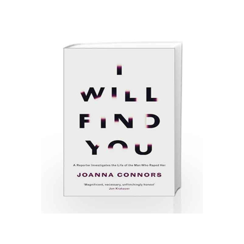 I Will Find You: A Reporter Investigates the Life of the Man Who Raped Her by Joanna Connors Book-9780008181826