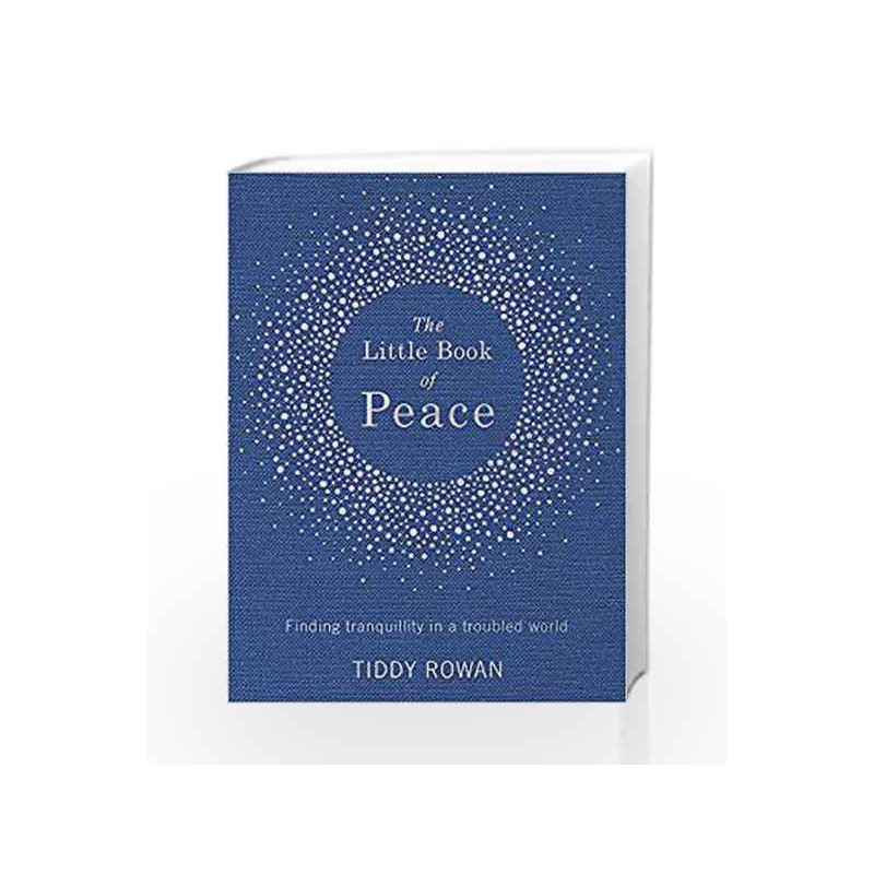 The Little Book of Peace: Finding Tranquillity in a Troubled World by Rowan,Tiddy Book-9780349413853