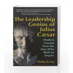 The Leadership Genius of Julius Caesar: Modern Lessons from the Man Who Built an Empire by Phillip Barlag Book-9781523084821