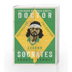 Doctor Socrates: Footballer, Philosopher, Legend by Andrew Downie Book-9781471154072