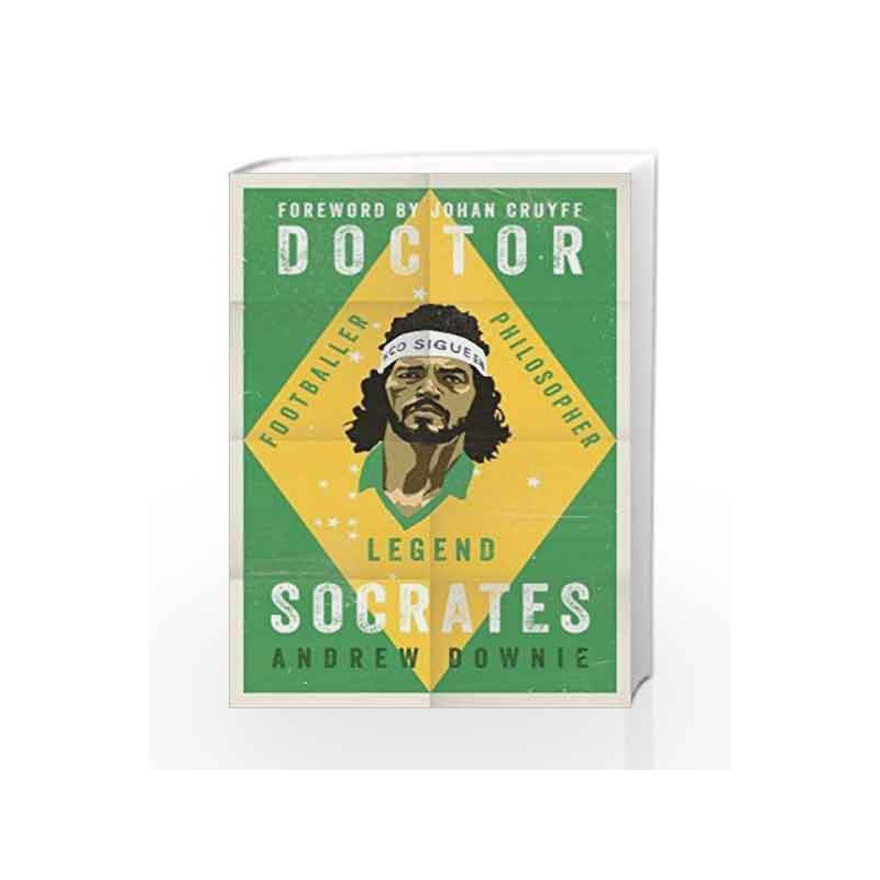 Doctor Socrates: Footballer, Philosopher, Legend by Andrew Downie Book-9781471154072