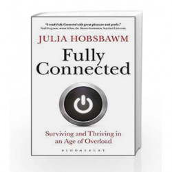 Fully Connected: Surviving and Thriving in an Age of Overload by Julia Hobsbawm Book-9789386432902