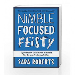 Nimble, Focused, Feisty: Organizational Cultures That Win in the New Era and How to Create Them book -9781942952138 front cover