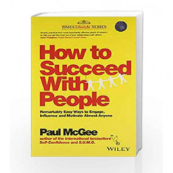 How to Succeed with People: Remarkably Easy Ways to Engage, Influence and Motivate Almost Anyone book -9788126544158 front cover