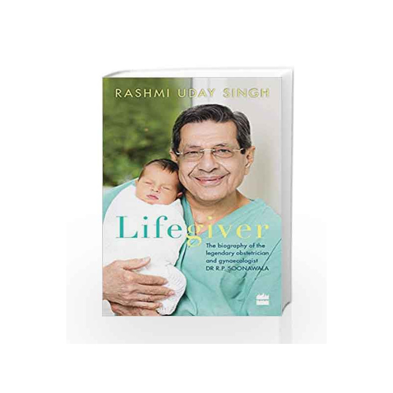 Lifegiver: The Biography of the Legendary Obstetrician and GynaecologistDr R.P. Soonawala book -9789351363804 front cover