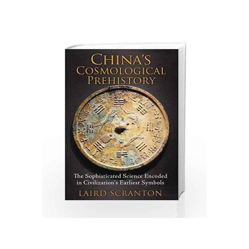 China S Cosmological Prehistory The Sophisticated Science Encoded In Civilization S Earliest