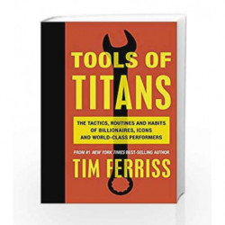 Tools of Titans: The Tactics, Routines and Habits of Billionaires, Icons and World-Class Performers book -9781785041273 front co