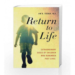 Return to Life: Extraordinary Cases of Children Who Remember Past Lives by Jim B. Tucker Book-9781250063489