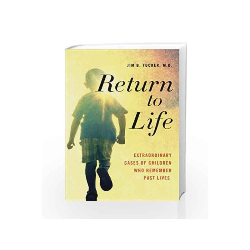 Return to Life: Extraordinary Cases of Children Who Remember Past Lives by Jim B. Tucker Book-9781250063489