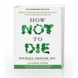 How Not To Die: Discover the foods scientifically proven to prevent and reverse disease by Gene Stone Book-9781509852505