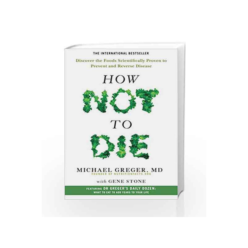 How Not To Die: Discover the foods scientifically proven to prevent and reverse disease by Gene Stone Book-9781509852505