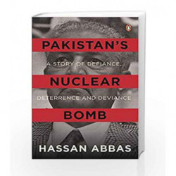 Pakistans Nuclear Bomb: A Story Of Defiance, Deterrence And Deviance by Hassan Abbas Book-9780670089680