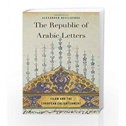 The Republic of Arabic LettersIslam and the European Enlightenment by Alexander Bevilacqua Book-9780674975927