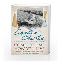 Come, Tell Me How You Live: Memories from archaeological expeditions in the mysterious Middle East by Agatha Christie Book-97800